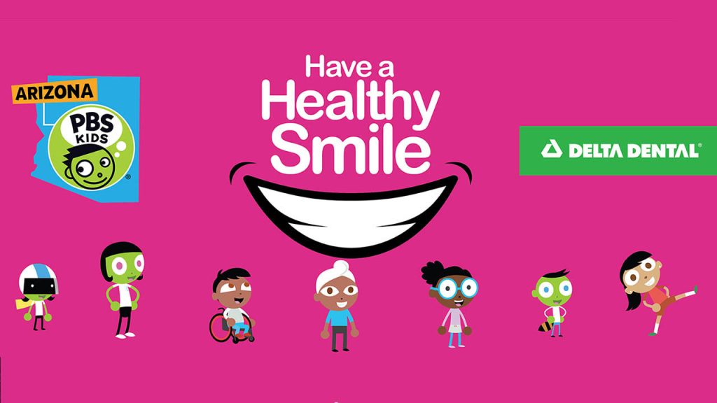 PBS KIDS characters share their smiles under the words Have a Healthy Smile and the logos for Arizona PBS and Delta Dental