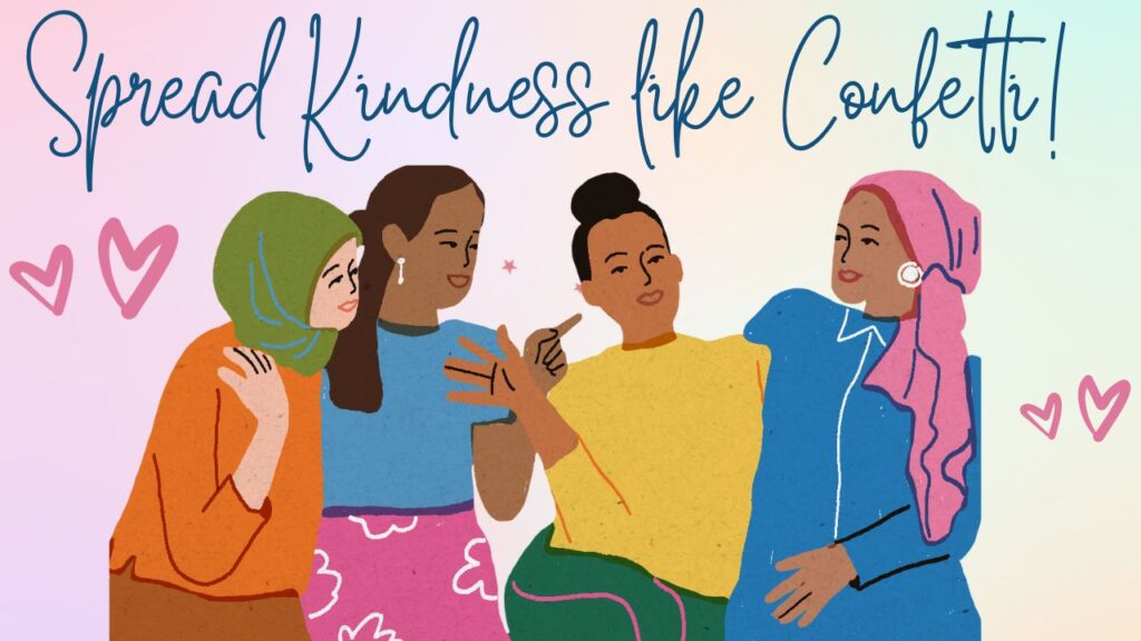 The words Spread Kindness Like Confetti over an illustration of four women wearing bright colored clothes. Two of the women are wearing headscarves. All four seem to be chatting happily.