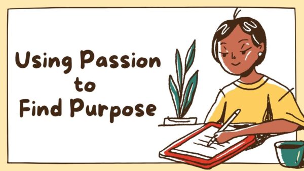 A drawing of a person writing on a notepad next to the words Using Passion to Find Purpose