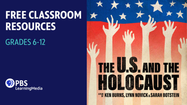 PBS LearningMedia presents Ken Burns in the Classroom, The U.S. and the Holocaust