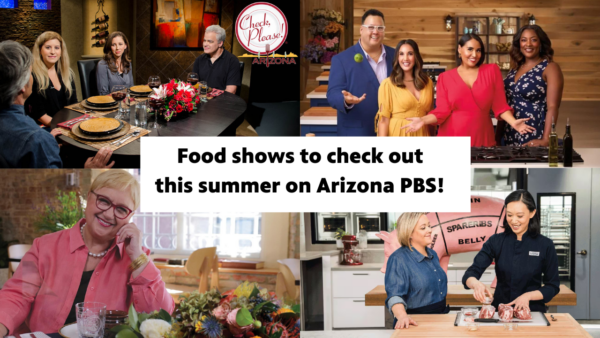 A collage of food shows to check out this summer on Arizona PBS