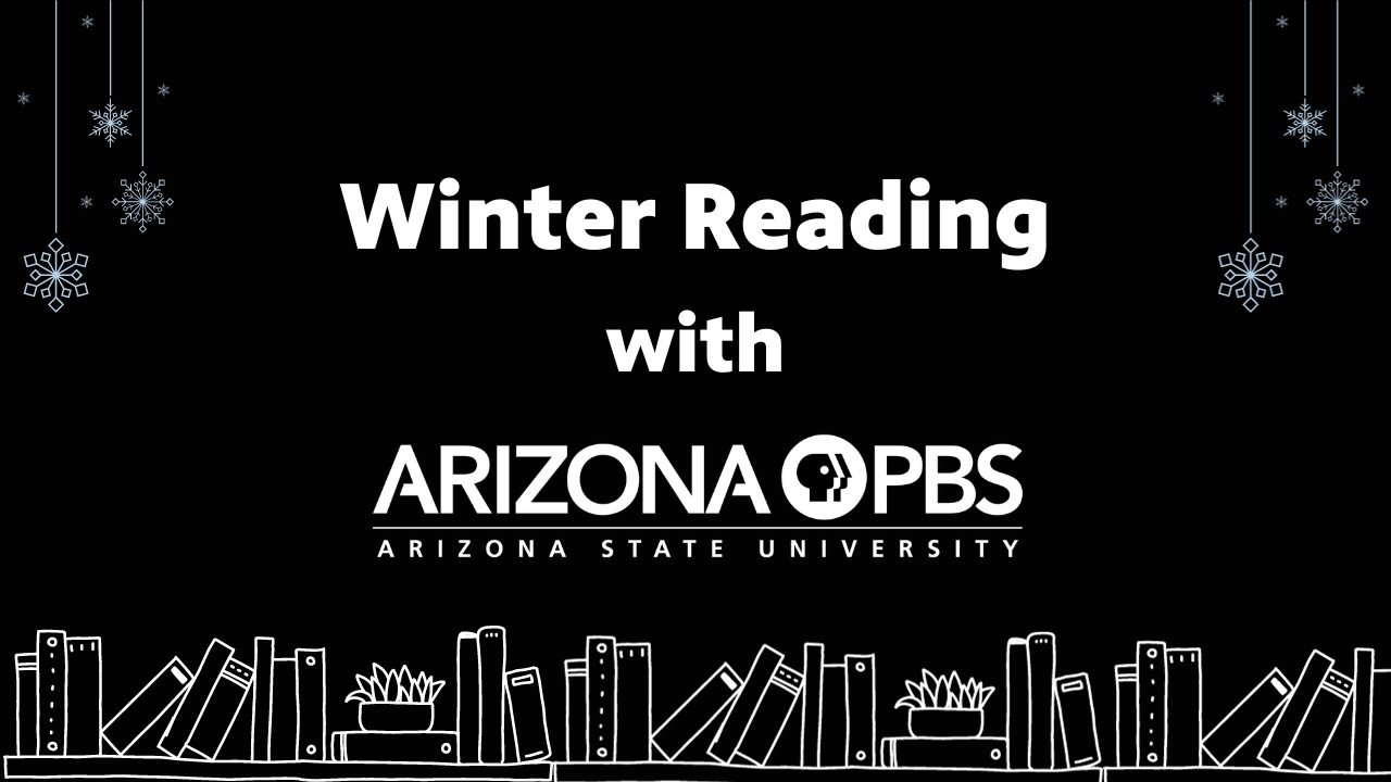 A dark graphic with books and snowflakes with text reading: Winter Reading with Arizona PBS