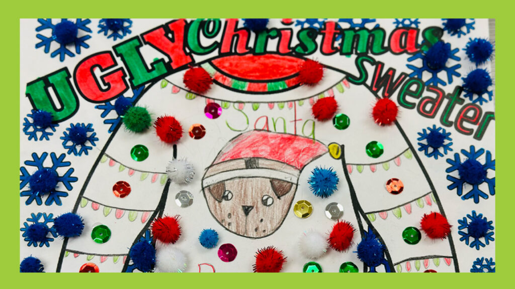 A kids drawing featuring a sweater with a dog in the center, puffy snowflakes, and text that reads: Ugly Christmas Sweater