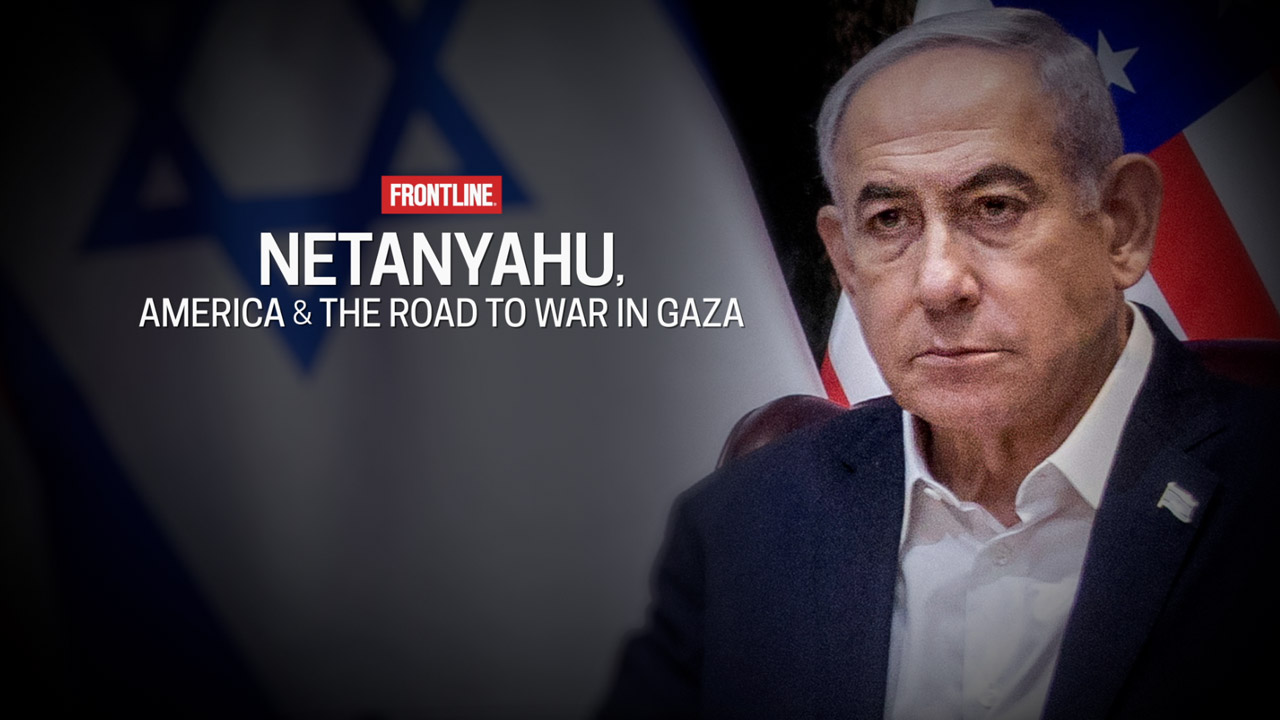 Frontline: Netanyahu, The U.S. & The Road to War in Gaza - Arizona PBS