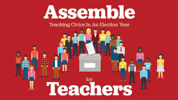 An illustration of teachers of all backgrounds with text reading: Assemble for Teachers: Teaching Civics in an Election Year