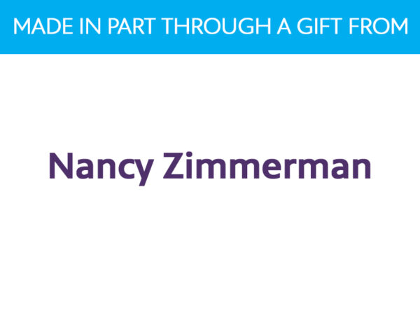 Text reading: Made in part through a gift from Nancy Zimmerman