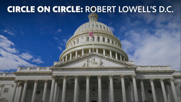 The Capital building with text reading: Circle on Circle: Robert Lowell's D.C.