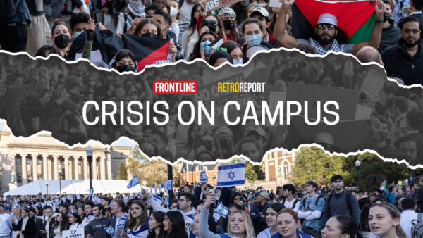 A collage of students protesting on campus with text reading: Frontline: Crisis on Campus