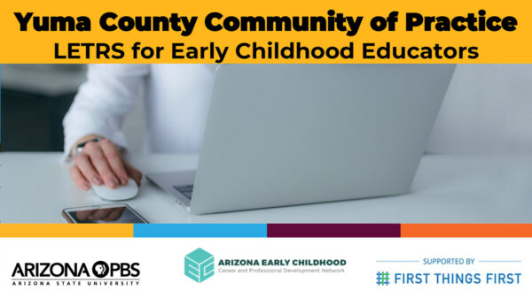 Graphic for the Yuma County Community of Practice LETRS for Early Childhood Educators