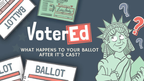 A graphic reading: Voter Ed: What happens to your ballot after it's cast?